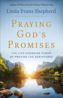 Prier les promesses de Dieu : Le pouvoir de changer la vie en priant les Ecritures - Praying God's Promises: The Life-Changing Power of Praying the Scriptures