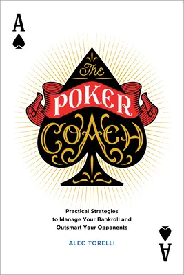 L'entraîneur de poker : Stratégies pratiques pour gérer votre bankroll et déjouer vos adversaires - The Poker Coach: Practical Strategies to Manage Your Bankroll and Outsmart Your Opponents