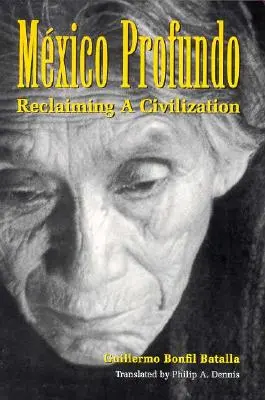 Mxico Profundo : La reconquête d'une civilisation - Mxico Profundo: Reclaiming a Civilization