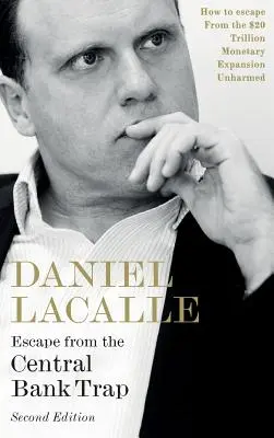 Échapper au piège des banques centrales : comment sortir indemne d'une expansion monétaire de 20 000 milliards de dollars - Escape from the Central Bank Trap: How to Escape From the $20 Trillion Monetary Expansion Unharmed