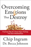 Surmonter les émotions qui détruisent : Une aide pratique pour ces sentiments de colère qui ruinent les relations - Overcoming Emotions That Destroy: Practical Help for Those Angry Feelings That Ruin Relationships