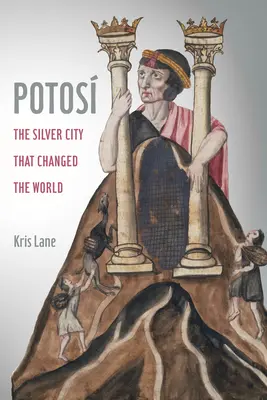 Potosi, 27 : La ville d'argent qui a changé le monde - Potosi, 27: The Silver City That Changed the World