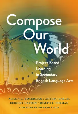 Composer notre monde : L'apprentissage par projet dans l'enseignement secondaire de l'anglais - Compose Our World: Project-Based Learning in Secondary English Language Arts