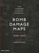 Les cartes des dégâts causés par les bombes du Conseil du comté de Londres, 1939-1945 - The London County Council Bomb Damage Maps, 1939-1945