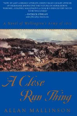 Une affaire de justesse : un roman sur l'armée de Wellington en 1815 - A Close Run Thing: A Novel of Wellington's Army of 1815