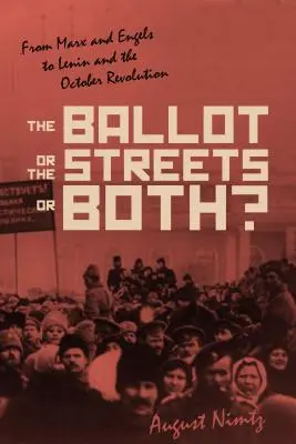 Le bulletin de vote, la rue ou les deux : de Marx et Engels à Lénine et à la révolution d'octobre - The Ballot, the Streets--Or Both: From Marx and Engels to Lenin and the October Revolution