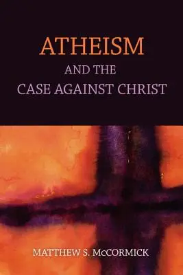 L'athéisme et les arguments contre le Christ - Atheism And The Case Against Christ