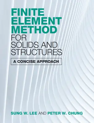 Méthode des éléments finis pour les solides et les structures : Une approche concise - Finite Element Method for Solids and Structures: A Concise Approach