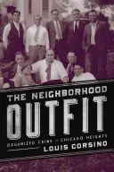 La bande du quartier : Le crime organisé à Chicago Heights - The Neighborhood Outfit: Organized Crime in Chicago Heights