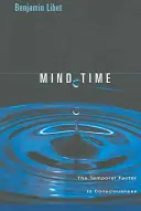 Le temps de l'esprit : le facteur temporel dans la conscience - Mind Time: The Temporal Factor in Consciousness