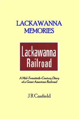 Lackawanna Memories : Le journal d'un grand chemin de fer américain au milieu du vingtième siècle - Lackawanna Memories: A Mid-Twentieth-Century Diary of a Great American Railroad