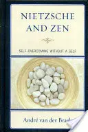 Nietzsche et le Zen : Le dépassement de soi sans soi - Nietzsche and Zen: Self Overcoming Without a Self