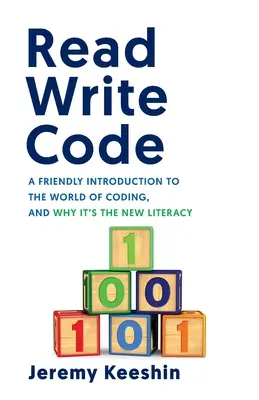 Lire, écrire, coder : Une introduction amicale au monde du codage, et pourquoi c'est la nouvelle alphabétisation - Read Write Code: A Friendly Introduction to the World of Coding, and Why It's the New Literacy