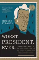 Le pire. Président. Jamais : James Buchanan, le jeu du classement POTUS et l'héritage du plus petit des petits présidents - Worst. President. Ever.: James Buchanan, the POTUS Rating Game, and the Legacy of the Least of the Lesser Presidents