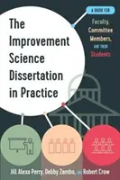 La dissertation sur les sciences de l'amélioration dans la pratique : Un guide pour les professeurs, les membres des comités et leurs étudiants - The Improvement Science Dissertation in Practice: A Guide for Faculty, Committee Members, and Their Students