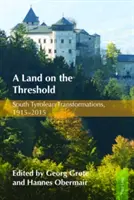 Une terre sur le seuil : Les transformations du Tyrol du Sud, 1915-2015 - A Land on the Threshold: South Tyrolean Transformations, 1915-2015