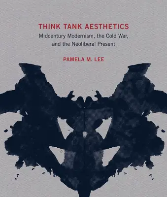 Think Tank Aesthetics : Le modernisme du milieu du siècle, la guerre froide et le présent néolibéral - Think Tank Aesthetics: Midcentury Modernism, the Cold War, and the Neoliberal Present