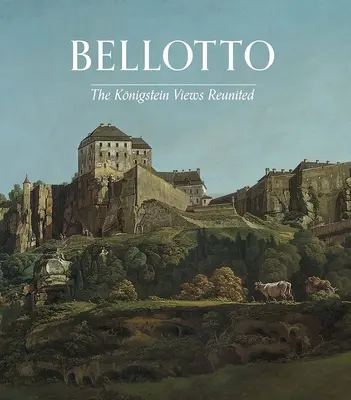 Bellotto : Les vues de Koenigstein réunies - Bellotto: The Koenigstein Views Reunited