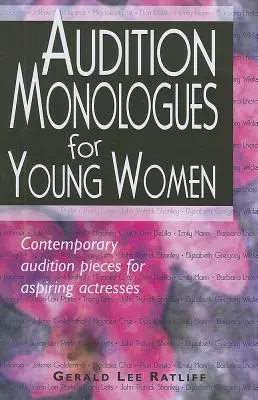 Monologues d'audition pour jeunes femmes : Monologues de jeunes femmes à partir de pièces contemporaines : Auditions professionnelles pour comédiennes en herbe - Audition Monologues for Young Women: Contemporary Audition Pieces for Aspiring Actresses