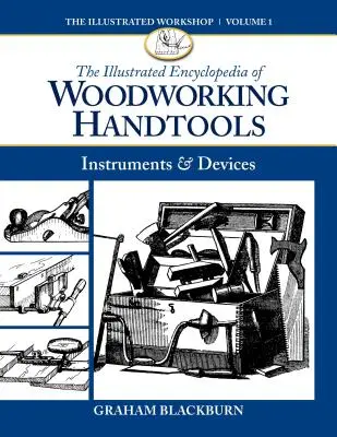 L'encyclopédie illustrée des outils à main pour le travail du bois : Instruments et dispositifs - The Illustrated Encyclopedia of Woodworking Handtools: Instruments & Devices