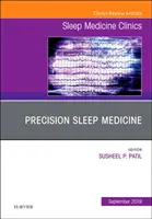 Precision Sleep Medicine, An Issue of Sleep Medicine Clinics (Médecine du sommeil de précision, un numéro des cliniques de médecine du sommeil) - Precision Sleep Medicine, An Issue of Sleep Medicine Clinics