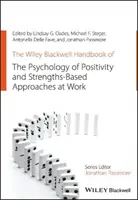 The Wiley Blackwell Handbook of the Psychology of Positivity and Strengths-Based Approaches at Work (Manuel Wiley Blackwell de la psychologie de la positivité et des approches basées sur les forces au travail) - The Wiley Blackwell Handbook of the Psychology of Positivity and Strengths-Based Approaches at Work