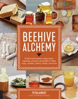 L'alchimie de la ruche : projets et recettes à base de miel, de cire d'abeille, de propolis et de pollen pour fabriquer du savon, des bougies, des crèmes, des pommades, etc. - Beehive Alchemy: Projects and Recipes Using Honey, Beeswax, Propolis, and Pollen to Make Soap, Candles, Creams, Salves, and More