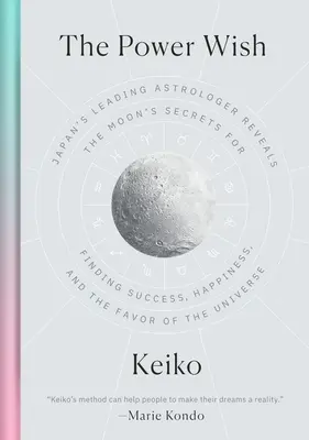 Le vœu de puissance : le plus grand astrologue japonais révèle les secrets de la lune pour trouver le succès, le bonheur et la faveur de l'univers. - The Power Wish: Japan's Leading Astrologer Reveals the Moon's Secrets for Finding Success, Happiness, and the Favor of the Universe