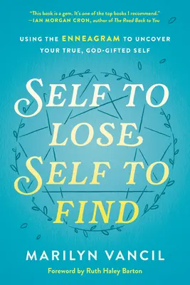 L'ennéagramme, un outil pour découvrir son vrai moi, celui qui est doué pour Dieu - Self to Lose, Self to Find: Using the Enneagram to Uncover Your True, God-Gifted Self