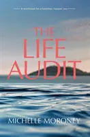 Life Audit - Un manuel pour une vie plus saine et plus heureuse - Life Audit - A workbook for a healthier, happier you