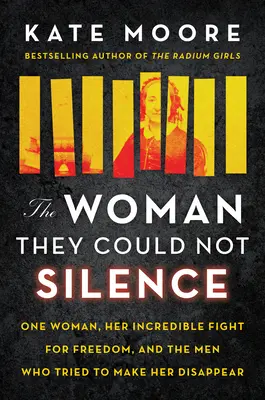 La femme qu'ils ne pouvaient pas faire taire : Une femme, son incroyable combat pour la liberté et les hommes qui ont tenté de la faire disparaître - The Woman They Could Not Silence: One Woman, Her Incredible Fight for Freedom, and the Men Who Tried to Make Her Disappear