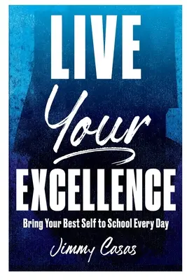 Vivez votre excellence : Apportez le meilleur de vous-même à l'école chaque jour - Live Your Excellence: Bring Your Best Self to School Every Day