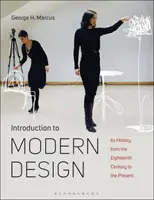 Introduction au design moderne : Son histoire du dix-huitième siècle à nos jours - Introduction to Modern Design: Its History from the Eighteenth Century to the Present