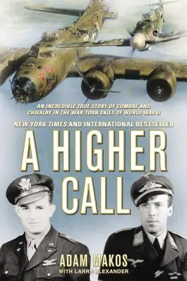 A Higher Call : Une incroyable histoire vraie de combat et de chevalerie dans les cieux déchirés de la Seconde Guerre mondiale - A Higher Call: An Incredible True Story of Combat and Chivalry in the War-Torn Skies of World War II