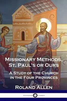 Méthodes missionnaires, St. Paul's or Ours : Une étude de l'Église dans les quatre provinces - Missionary Methods, St. Paul's or Ours: A Study of the Church in the Four Provinces