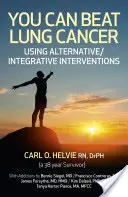 Vous pouvez vaincre le cancer du poumon : Utiliser des interventions alternatives/intégratives - You Can Beat Lung Cancer: Using Alternative/Integrative Interventions