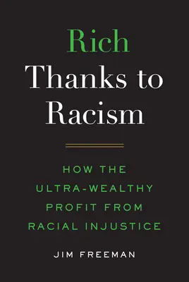 Riche grâce au racisme : Comment les ultra-riches profitent de l'injustice raciale - Rich Thanks to Racism: How the Ultra-Wealthy Profit from Racial Injustice