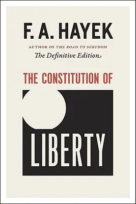 La Constitution de la liberté : L'édition définitive - The Constitution of Liberty: The Definitive Edition