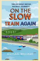 A nouveau dans le train lent : Douze grands voyages en chemin de fer britannique - On the Slow Train Again: Twelve Great British Railway Journeys