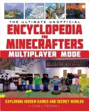 The Ultimate Unofficial Encyclopedia for Minecrafters (L'ultime encyclopédie non officielle pour les Minecrafters) : Mode multijoueur : Explorer les jeux cachés et les mondes secrets - The Ultimate Unofficial Encyclopedia for Minecrafters: Multiplayer Mode: Exploring Hidden Games and Secret Worlds