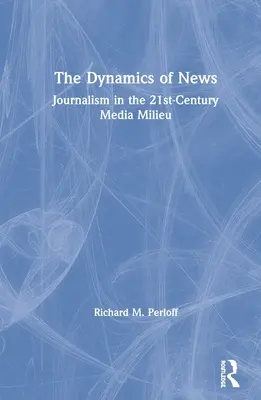 La dynamique de l'information : Le journalisme dans le milieu médiatique du 21e siècle - The Dynamics of News: Journalism in the 21st-Century Media Milieu