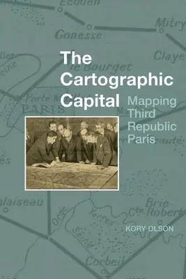 La capitale cartographique : Cartographier le Paris de la Troisième République - The Cartographic Capital: Mapping Third Republic Paris