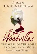 Les Woodville : La guerre des Deux-Roses et la famille la plus infâme d'Angleterre - The Woodvilles: The Wars of the Roses and England's Most Infamous Family