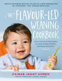 The Flavour-Led Weaning Cookbook : Recettes faciles et plans de repas pour sevrer des mangeurs heureux, sains et aventureux - The Flavour-Led Weaning Cookbook: Easy Recipes & Meal Plans to Wean Happy, Healthy, Adventurous Eaters