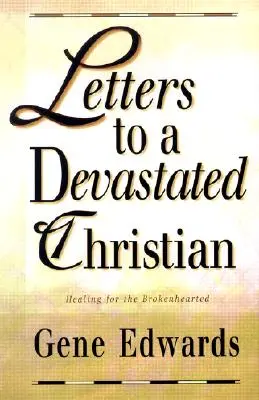 Lettres à un chrétien dévasté : Guérison pour les cœurs brisés - Letters to a Devastated Christian: Healing for the Brokenhearted