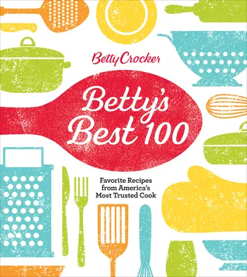 Betty Crocker Best 100 : Recettes favorites de la cuisinière la plus réputée d'Amérique - Betty Crocker Best 100: Favorite Recipes from America's Most Trusted Cook