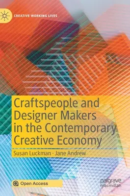 Artisans et créateurs dans l'économie créative contemporaine - Craftspeople and Designer Makers in the Contemporary Creative Economy