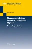 Marchés du travail monopsonistes et écart de rémunération entre hommes et femmes : théorie et preuves empiriques - Monopsonistic Labour Markets and the Gender Pay Gap: Theory and Empirical Evidence