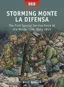 À l'assaut du Monte La Difensa : La première force de service spécial à la ligne d'hiver, Italie 1943 - Storming Monte La Difensa: The First Special Service Force at the Winter Line, Italy 1943