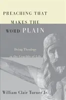 Une prédication qui rend la parole claire : Faire de la théologie dans le creuset de la vie - Preaching That Makes the Word Plain: Doing Theology in the Crucible of Life